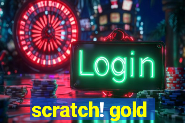 scratch! gold